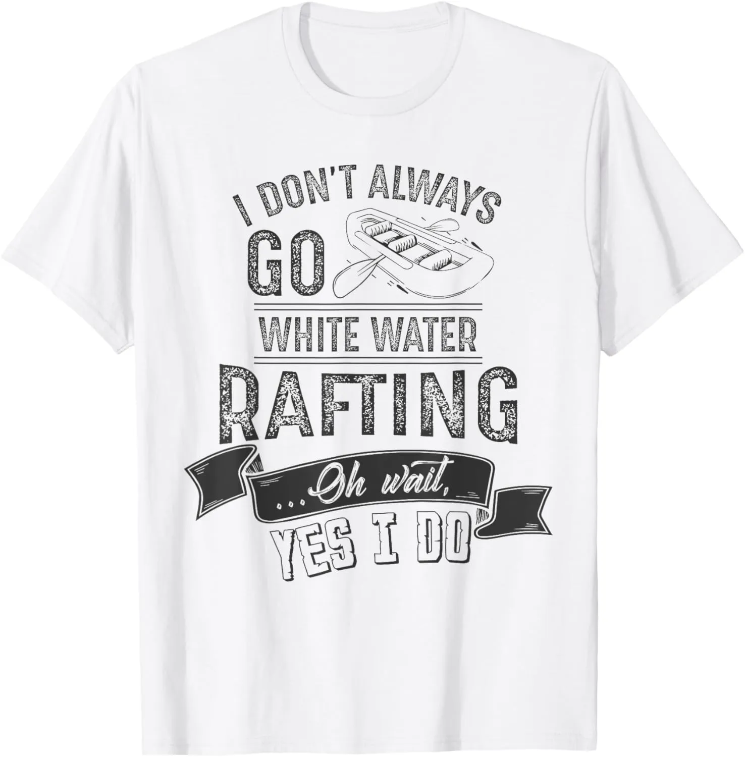 Always Go White Water Rafting Sport Boat Oars T Shirt T-Shirt