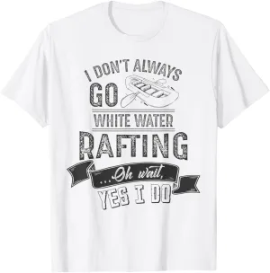 Always Go White Water Rafting Sport Boat Oars T Shirt T-Shirt