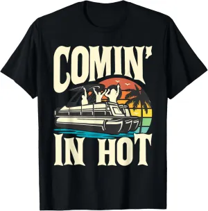 Comin In Hot - Funny Pontoon Boat Pontooning Party Boat T-Shirt