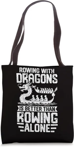 Dragon Boat Rowing With Dragons Is Better Than Rowing Alone Tote Bag