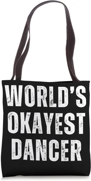 Funny Dancer Rhythm Ballet Hip Hop World's Okayest Dancer Tote Bag
